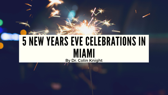 5 New Years Eve Celebrations In Miami By Dr. Colin Knight