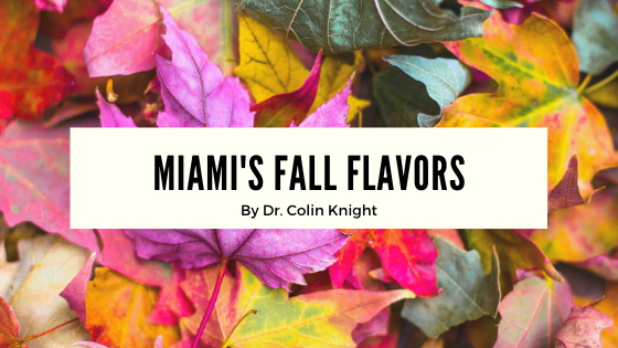 Miami's Fall Flavors By Dr. Colin Knight