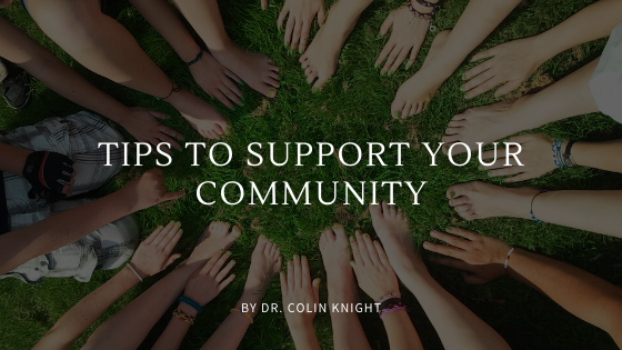 Tips To Support Your Community Dr Colin Knight